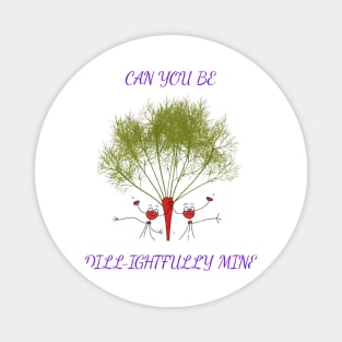 Can you Be Dill-ightfully Mine Magnet
